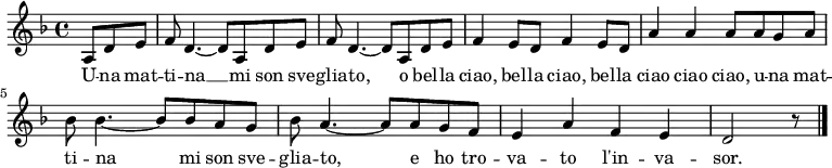 \relative c' {
\language "deutsch"
\clef treble
\key f \major
\partial 4. a8 d e
f8 d4.~ d8 a d e
f8 d4.~ d8 a d e
f4 e8 d f4 e8 d
a'4 a a8 a g a
b b4.~ b8 b a g
b a4.~ a8 a g f
e4 a f e
d2 r8
\bar "|."
}
\addlyrics {
U -- na mat -- ti -- na __
mi son sve -- glia -- to,
o bel -- la ciao, bel -- la ciao,
bel -- la ciao ciao ciao,
u -- na mat -- ti -- na mi son sve -- glia -- to,
e ho tro -- va -- to l'in -- va -- sor.
}