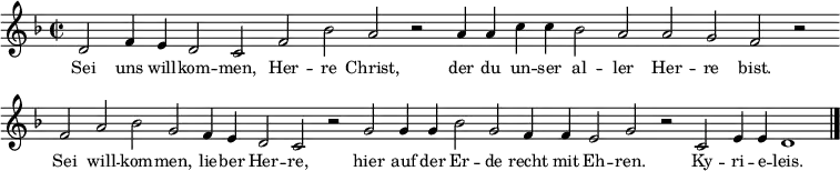 {
\set Score.timing = ##f
\relative d' {\key d \minor \time 2/2 \small \set Staff.midiInstrument = #"flute"
d2 f4 e d2 c f bes a r a4 a c c bes2 a a g f r \bar "" \break
f a bes g f4 e d2 c r g' g4 g bes2 g f4 f e2 g r c, e4 e d1 \bar "|."
}
\addlyrics { \small
Sei uns will -- kom -- men, Her -- re Christ, der du un -- ser al -- ler Her -- re bist.
Sei will -- kom -- men, lie -- ber Her -- re,
hier auf der Er -- de recht mit Eh -- ren. Ky -- ri -- e -- leis.
}}