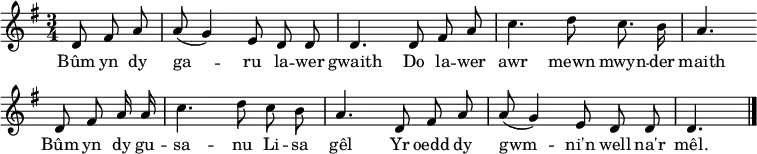 \header { tagline = ##f }
\layout { indent = 0 \context { \Score \remove "Bar_number_engraver" } }
global = { \key g \major \time 3/4 \partial 4. }
sopranoVoice = \relative c' { \global \autoBeamOff
d8 fis a | a (g4) e8 d d | d4.
d8 fis a | c4. d8 c8. b16 | a4. \bar "" \break
d,8 fis a16 a | c4. d8 c b | a4.
d,8 fis a | a (g4) e8 d d | d4. \bar "|."
}
verse = \lyricmode {
Bûm yn dy ga -- ru la -- wer gwaith
Do la -- wer awr mewn mwyn -- der maith
Bûm yn dy gu -- sa -- nu Li -- sa gêl
Yr oedd dy gwm -- ni'n well na'r mêl.
}
\score {
\new Staff \with {
midiInstrument = "flute"
} { \sopranoVoice }
\addlyrics { \verse }
\layout { }
\midi {
\tempo 4=60
}
}